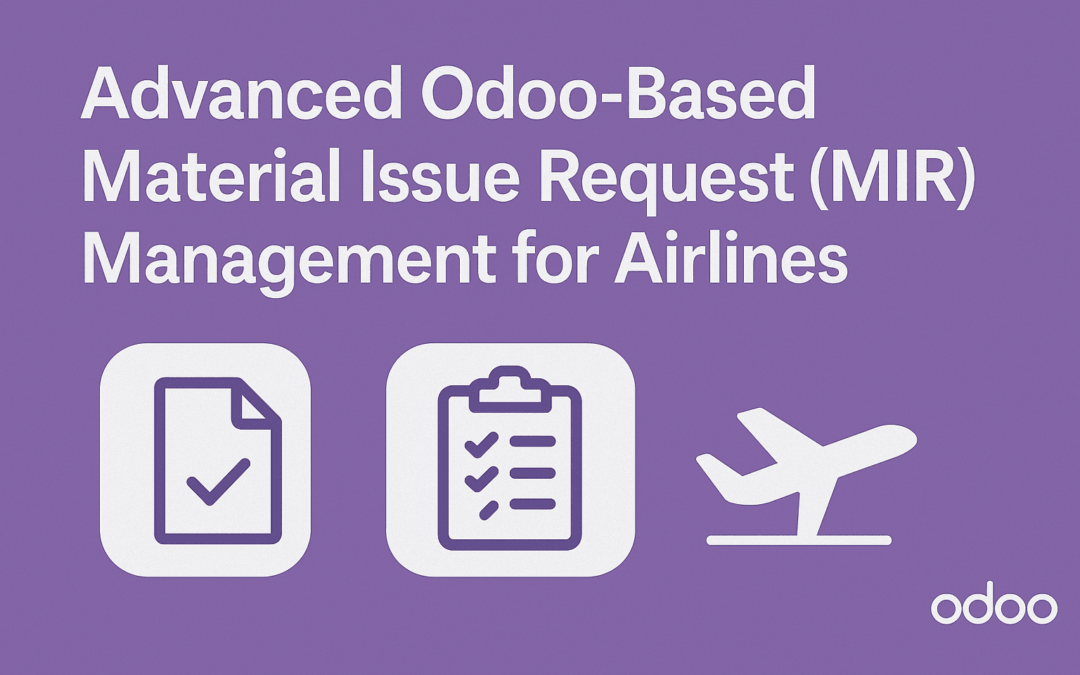 Advanced Odoo-Based Material Issue Request (MIR) Management for Airlines